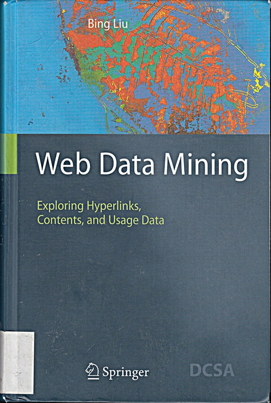 Web Data Mining: Exploring Hyperlinks  Contents  and Usage Data (Data-Centric Systems and Applications) by Bing Liu (2011-07-01)