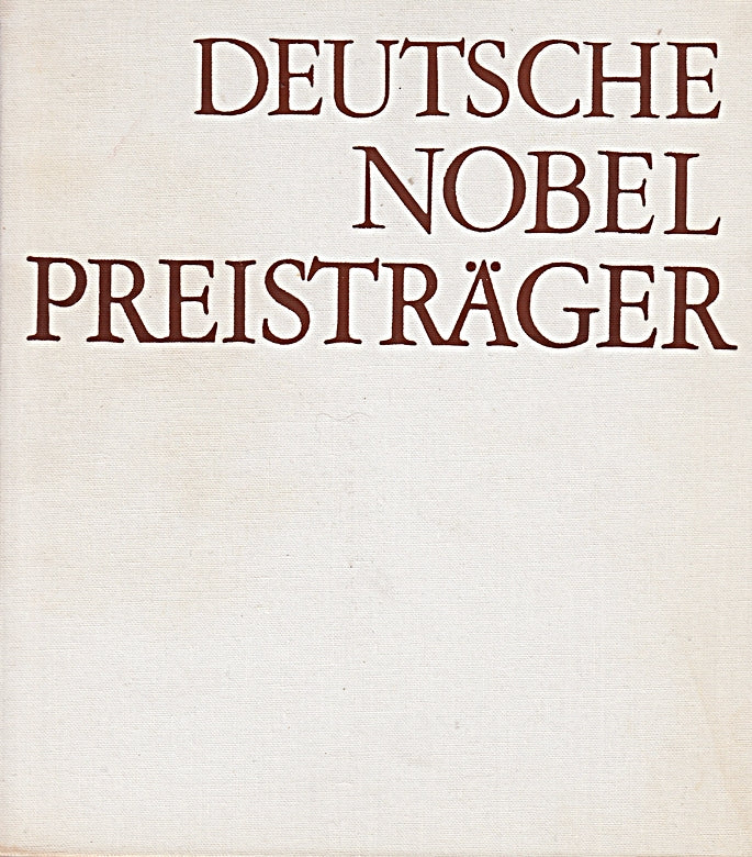 deutsche nobelpreisträger. deutsche beiträge zur natur - und geisteswissenschaft