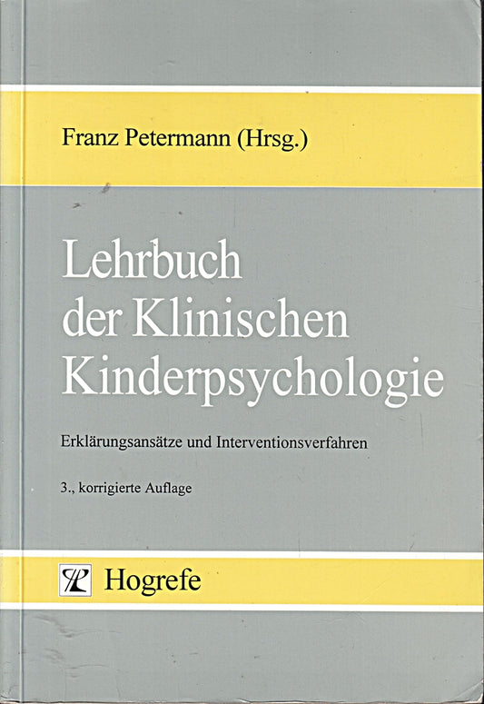 Lehrbuch der Klinischen Kinderpsychologie: Erklärungsansätze und Interventionsverfahren