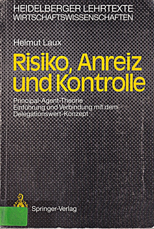 Risiko  Anreiz und Kontrolle: Principal-Agent-Theorie. Einführung und Verbindung mit dem Delegationswert-Konzept (Heidelberger Lehrtexte Wirtschaftswissenschaften) (German Edition)