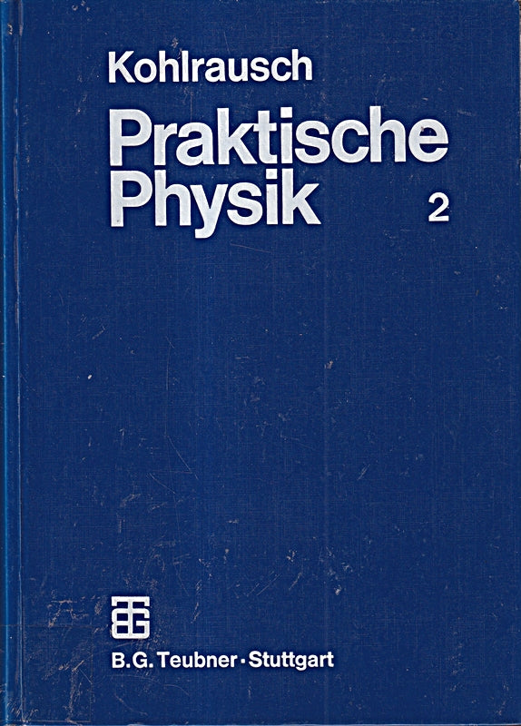 Praktische Physik zum Gebrauch für Unterricht  Forschung und Technik. Bd.2  bearbeitet von W.Baran u.a.herausgegeben von G.Lautz u. R. Taubert.
