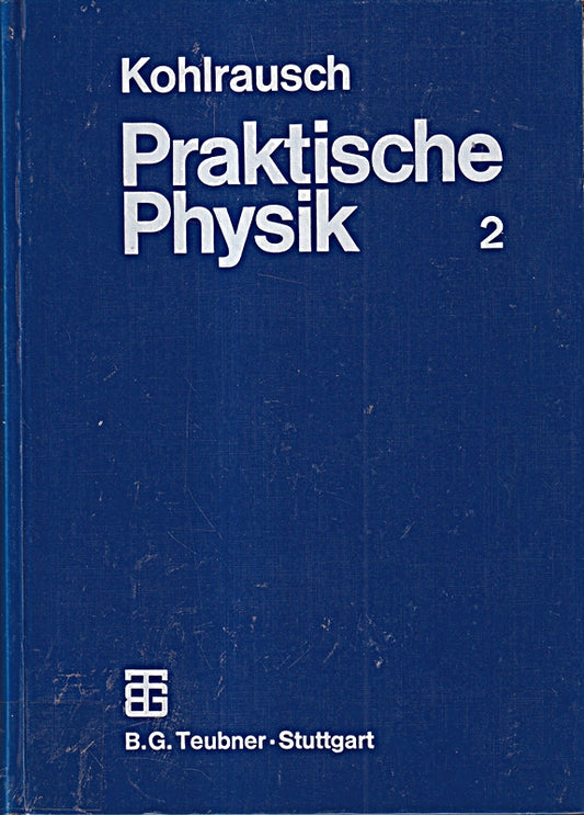 Praktische Physik zum Gebrauch für Unterricht  Forschung und Technik. Bd.2  bearbeitet von W.Baran u.a.herausgegeben von G.Lautz u. R. Taubert.