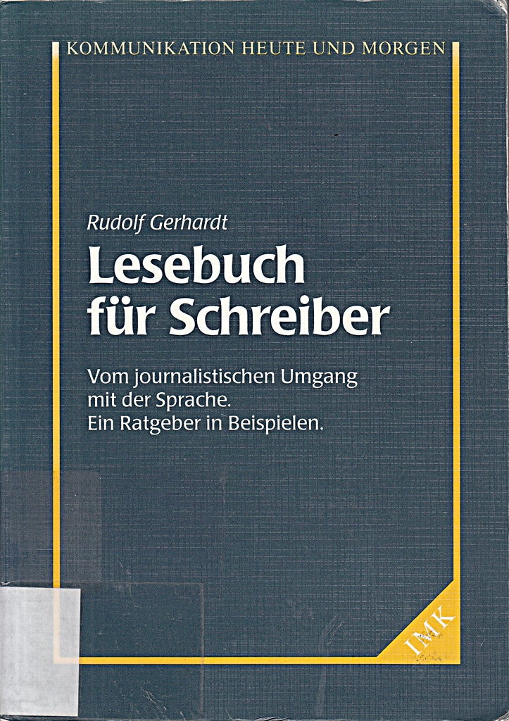 Lesebuch für Schreiber: Vom journalistischen Umgang mit der Sprache. Ein Ratgeber in Beispielen.