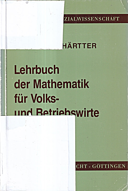 Lehrbuch der Mathematik für Volks- und Betriebswirte: Die mathematischen Grundlagen der Wirtschaftstheorie und der Betriebswirtschaftslehre