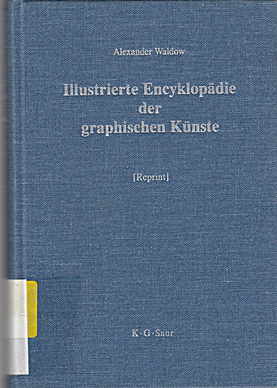 Illustrierte Encyclopädie der graphischen Künste und der verwandten Zweige. (Buch-  Stein- und Kupferdruck  Lithographie  Photolithographie  Chemietypie  Zinkographie...) Leipzig 1884