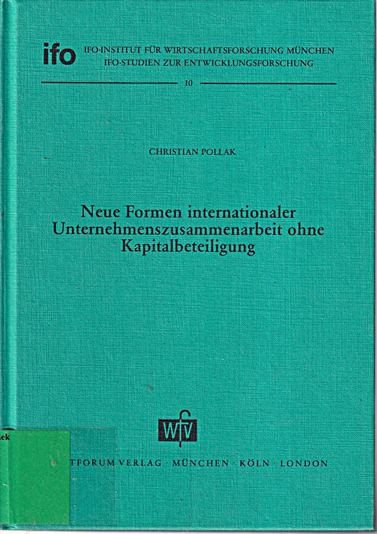 Neue Formen internationaler Unternehmenszusammenarbeit ohne Kapitalbeteiligung (Ifo-Studien zur Entwicklungsforschung) (German Edition)