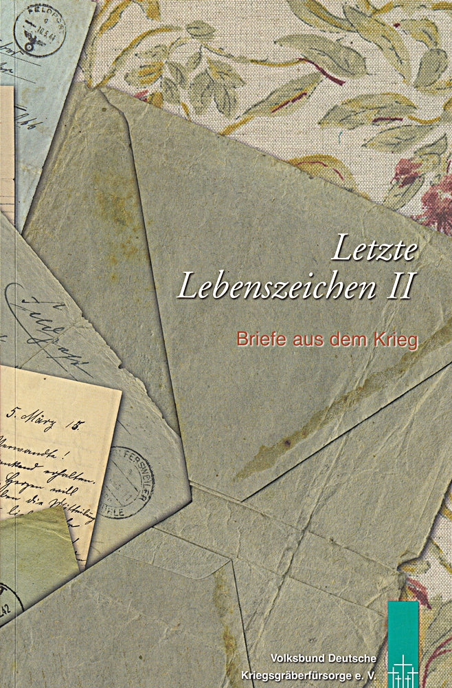 Letzte Lebenszeichen II. Briefe aus dem Krieg.