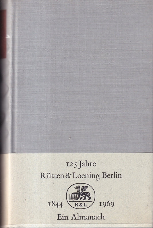 Hundertfünfundzwanzig Jahre Rütten & Loening 1844-1969. Ein Almanach