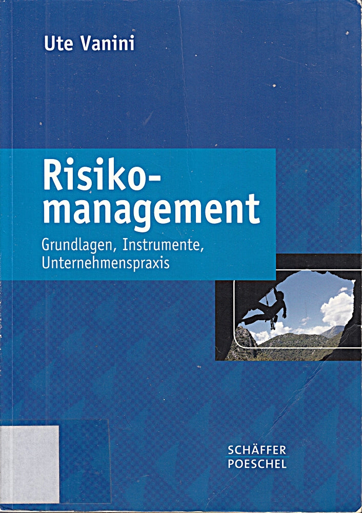 Risikomanagement: Grundlagen Instrumente Unternehmenspraxis