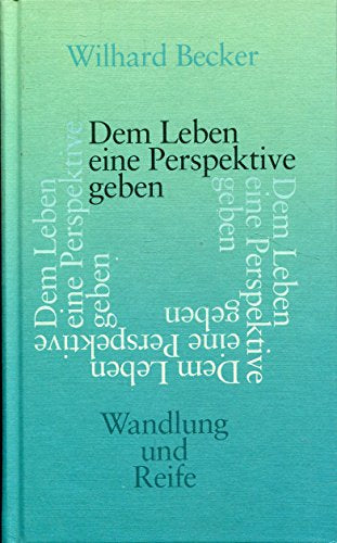 Dem Leben eine Perspektive geben. Wandlung und Reife