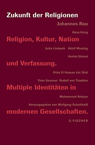 Zukunft der Religionen: Religion  Kultur  Nation und Verfassung. Multiple Identi