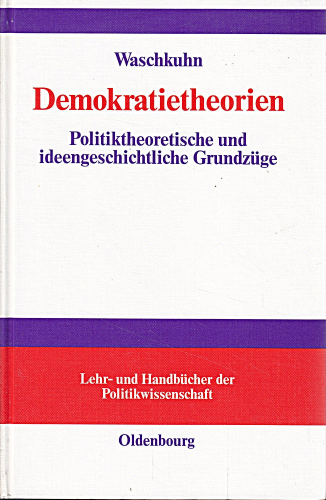 Demokratietheorien: Politiktheoretische und ideengeschichtliche Grundzüge (Lehr- und Handbücher der Politikwissenschaft)