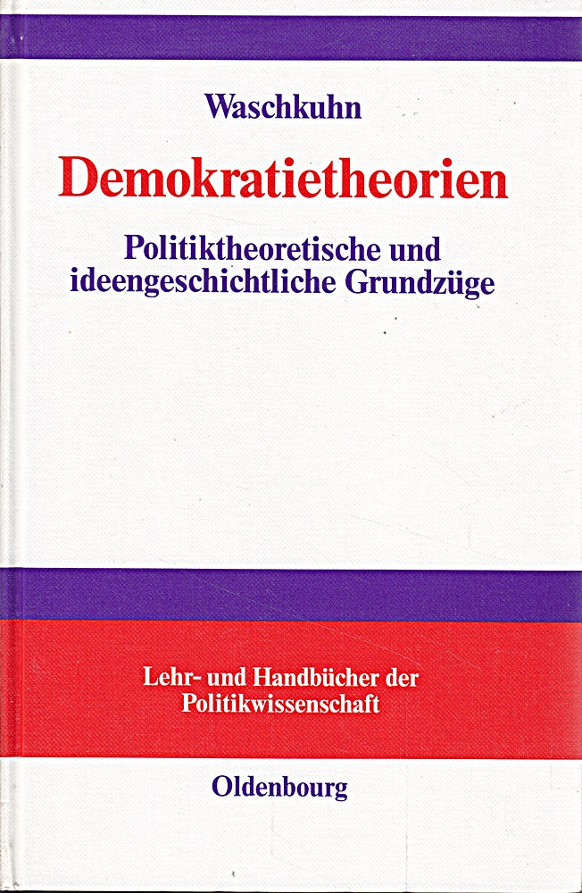 Demokratietheorien: Politiktheoretische und ideengeschichtliche Grundzüge (Lehr- und Handbücher der Politikwissenschaft)