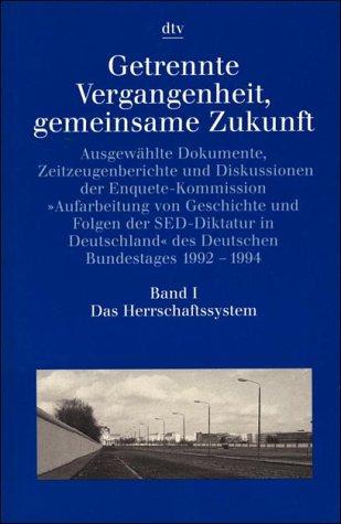 Getrennte Vergangenheit  gemeinsame Zukunft Band I: Das Herrschaftssystem: Ausgewählte Dokumente  Zeitzeugenberichte und Diskussionen ? (s. Notizen) (dtv Kultur & Geschichte)