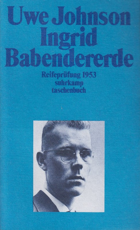 Ingrid Babendererde. Reifeprüfung 1953. Mit einem Nachwort von Siegfried Unseld