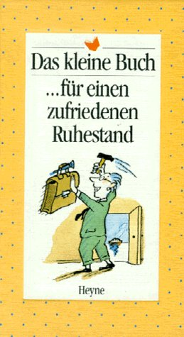 Das kleine Buch für einen zufriedenen Ruhestand