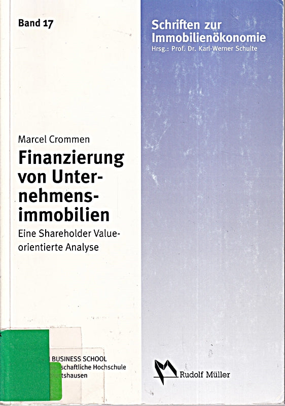 Die Finanzierung von Unternehmensimmobilien: Eine shareholder-value-orientierte Analyse: Ein Shareholder-Value-orientierte Analyse. Diss.