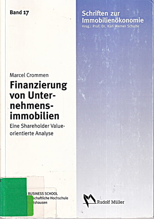 Die Finanzierung von Unternehmensimmobilien: Eine shareholder-value-orientierte Analyse: Ein Shareholder-Value-orientierte Analyse. Diss.