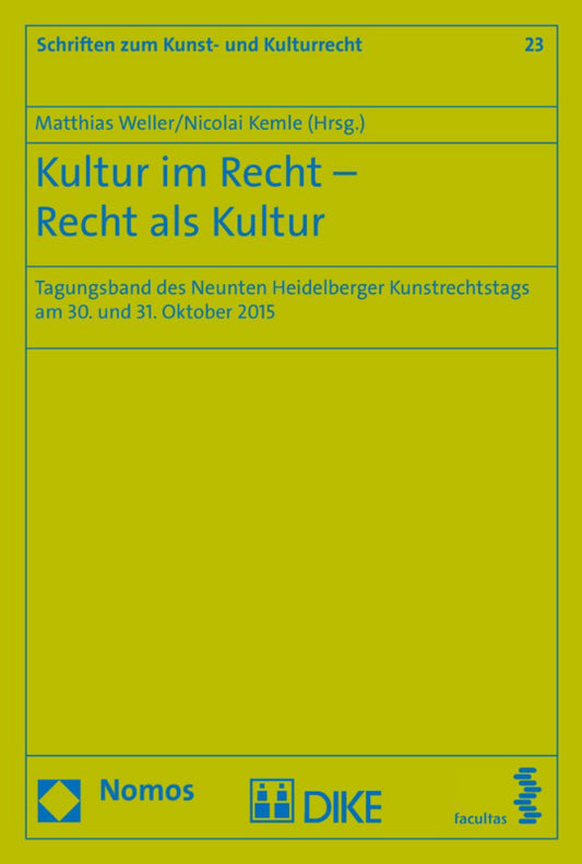Kultur im Recht - Recht als Kultur: Tagungsband des Neunten Heidelberger Kunstrechtstags am 30. und 31. Oktober 2015 (Schriften zum Kunst- und Kulturrecht  Band 23)