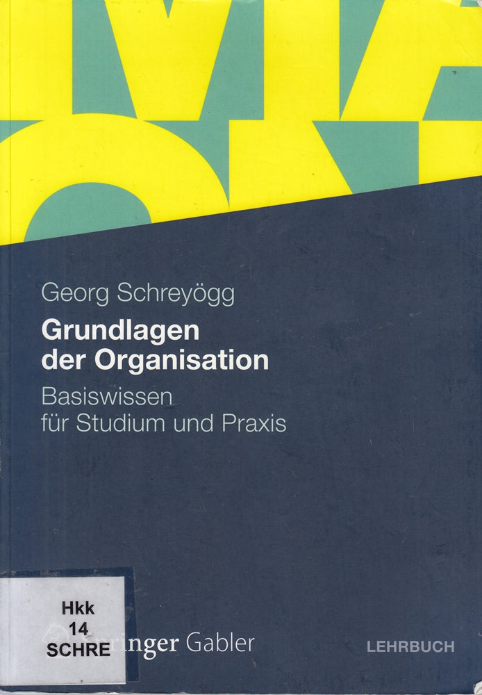 Grundlagen der Organisation: Basiswissen für Studium und Praxis