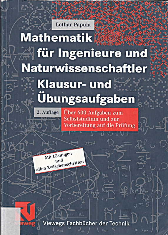 Mathematik für Ingenieure und Naturwissenschaftler - Klausur- und Übungsaufgaben: Über 600 Aufgaben zum Selbststudium und zur Vorbereitung auf die Prüfung (Viewegs Fachbücher der Technik)