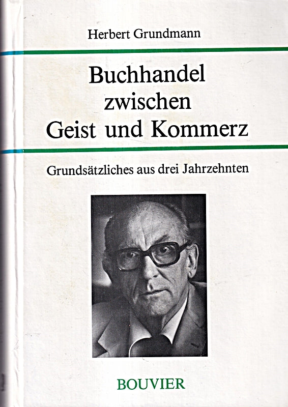 Buchhandel zwischen Geist und Kommerz. Grundsätzliches aus drei Jahrzehnten