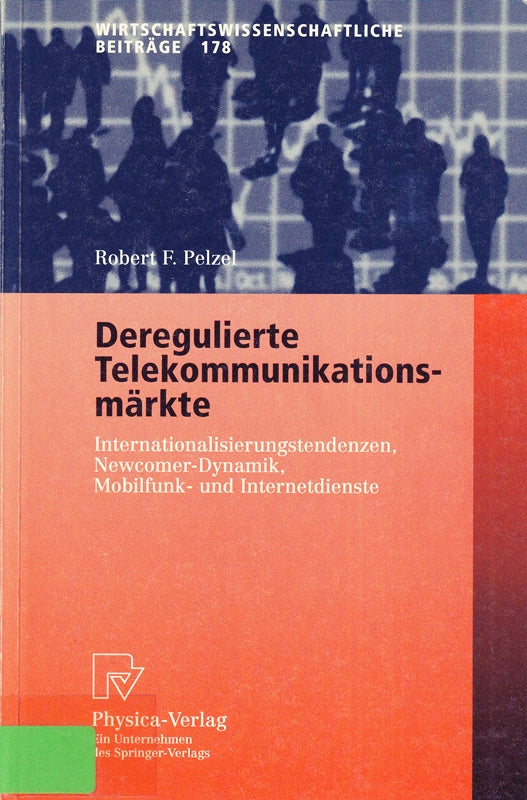 Deregulierte Telekommunikationsmärkte. Internationalisierungstendenzen  Newcomer-Dynamik  Mobilfunk- und Internetdienste (Wirtschaftswissenschaftliche ... Beiträge  178  Band 178)