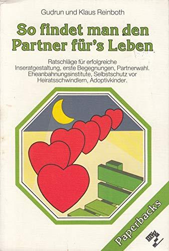 So findet man den Partner fürs Leben : Ratschläge für erfolgreiche Inseratgestaltung  erste Begegnungen  Partnerwahl  Eheanbahnungsinst.  Selbstschutz vor Heiratsschwindlern  Adoptivkinder.