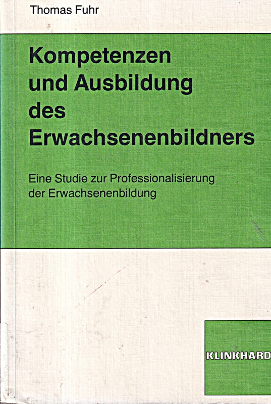 Kompetenzen und Ausbildung des Erwachsenenbildners: Eine Studie zur Professionalisierung der Erwachsenenbildung