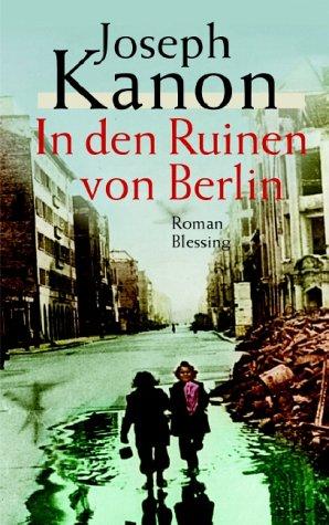 In den Ruinen von Berlin: Roman