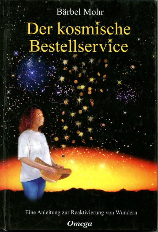 Bärbel Mohr: Der kosmische Bestellservice - Eine Anleitung zur Reaktivierung von Wundern