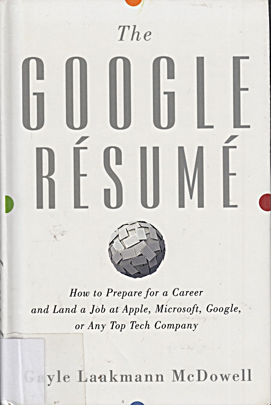 The Google Resume: How to Prepare for a Career and Land a Job at Apple  Microsoft  Google  or any Top Tech Company