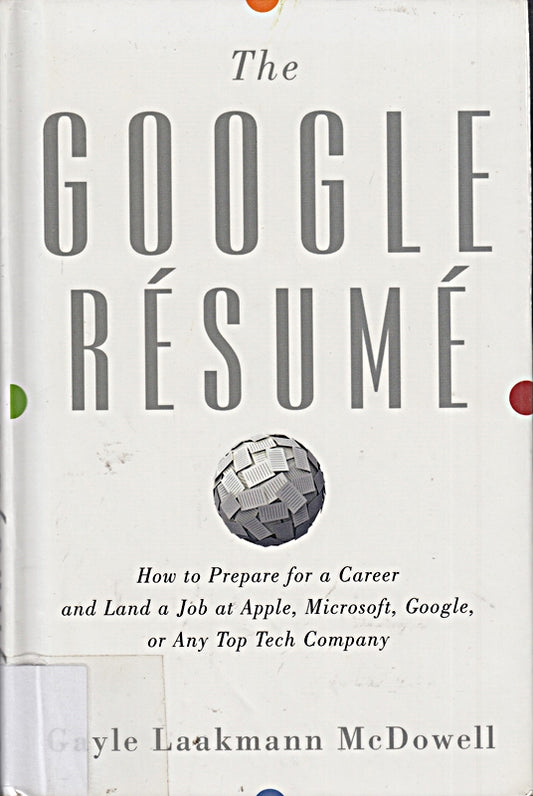 The Google Resume: How to Prepare for a Career and Land a Job at Apple  Microsoft  Google  or any Top Tech Company