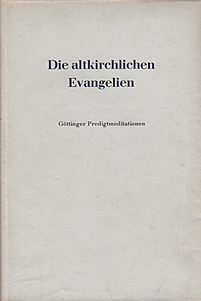 Die altkirchlichen Evangelien. Göttinger Predigtmediatationen 4. Jahrgang 1949/1950.
