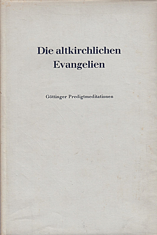 Die altkirchlichen Evangelien. Göttinger Predigtmediatationen 4. Jahrgang 1949/1950.