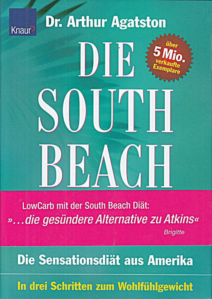 South Beach Diät: Die Sensationsdiät aus Amerika; In drei Schritten zum Wohlfühlgewicht