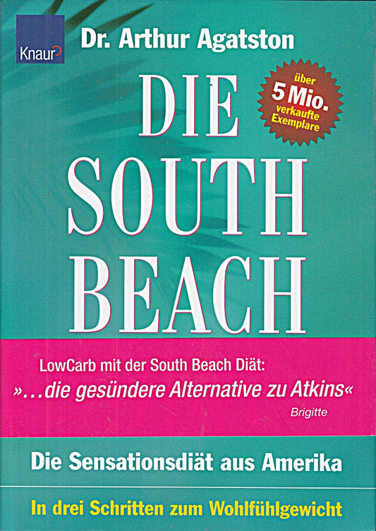South Beach Diät: Die Sensationsdiät aus Amerika; In drei Schritten zum Wohlfühlgewicht