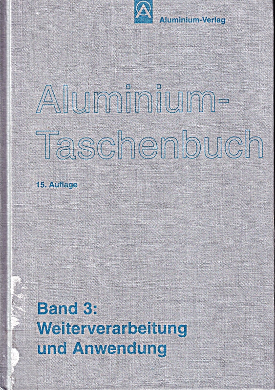 Aluminium-Taschenbuch / Weiterverarbeitung und Anwendung