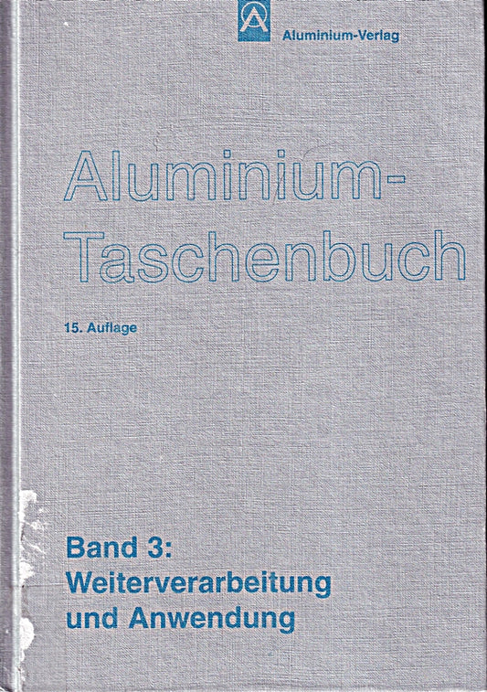 Aluminium-Taschenbuch / Weiterverarbeitung und Anwendung