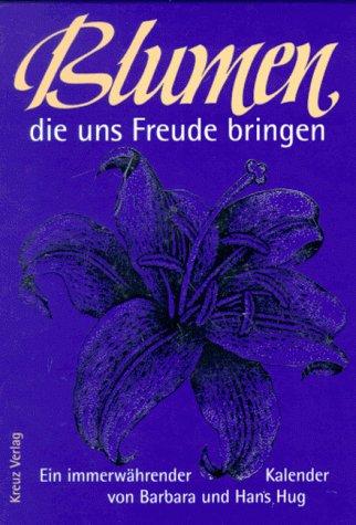 Blumen die uns Freude bringen. Ein immerwährender Kalender mit einem Vers für jeden Tag