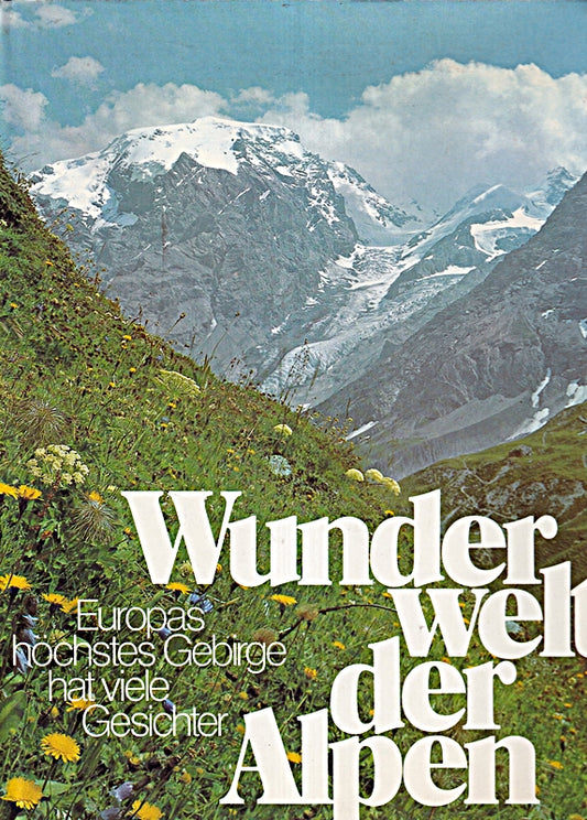 Wunderwelt der Alpen. Europas höchstes Gebirge hat viele Gesichter.