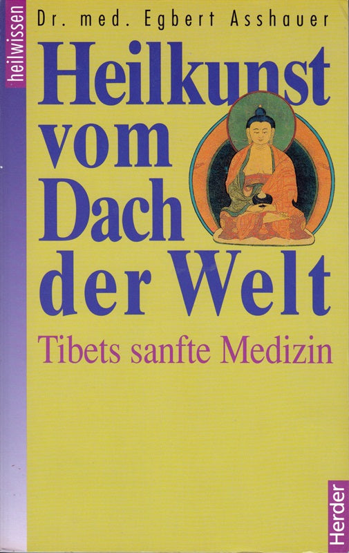 Heilkunst vom Dach der Welt : Tibets sanfte Medizin.