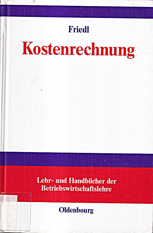 Kostenrechnung: Grundlagen  Teilrechnungen und Systeme der Kostenrechnung (Lehr- und Handbücher der Betriebswirtschaftslehre)