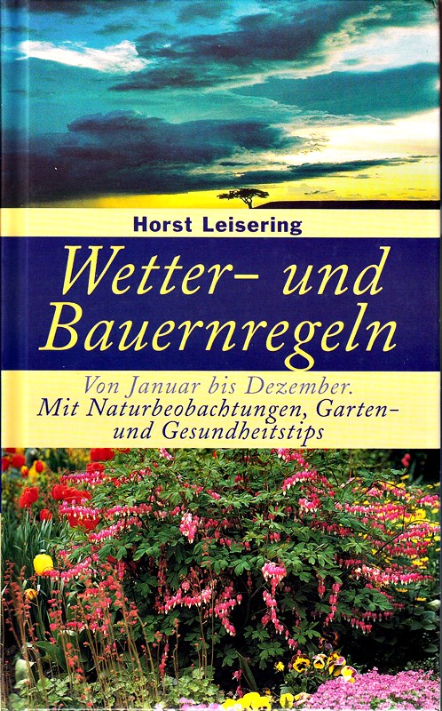 Wetter- und Bauernregeln - Von Januar bis Dezember - Mit Gartenbeobachtungen  Garten- und Gesundheitstips