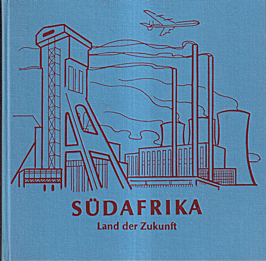 Südafrika - Land der Zukunft. Spiegelbild einer Entdeckungsreise mit Kamera und Skizzenbuch durch Südafrikas Land- und Forstwirtschaft - Industrie und Technik - Wissenschaft und Forschung.