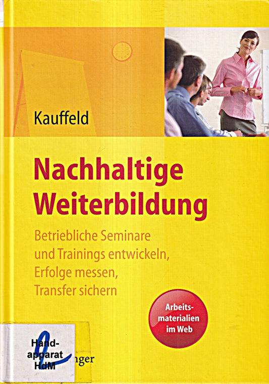 Nachhaltige Weiterbildung. Betriebliche Seminare und Trainings entwickeln  Erfolge messen  Transfer sichern: Betriebliche Seminare und Trainings ... Transfer sichern. Arbeitsmaterialien im Web