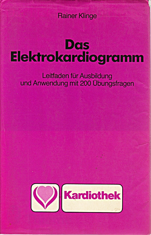 Das Elektrokardiogramm : Leitf. für Ausbildung u. Anwendung ; mit 186 Übungsaufgaben