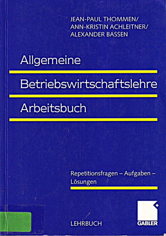 Allgemeine Betriebswirtschaftslehre. Umfassende Einführung aus managementorientierter Sicht. Arbeitsbuch.