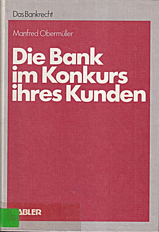 Die Bank im Konkurs ihres Kunden: Leitfaden für Konkurs  Vergleich und Sequestration (Das Bankrecht)