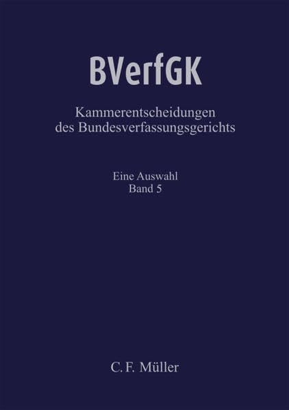 BVerfGK - Kammerentscheidungen des Bundesverfassungsgerichts Band 5: Eine Auswahl